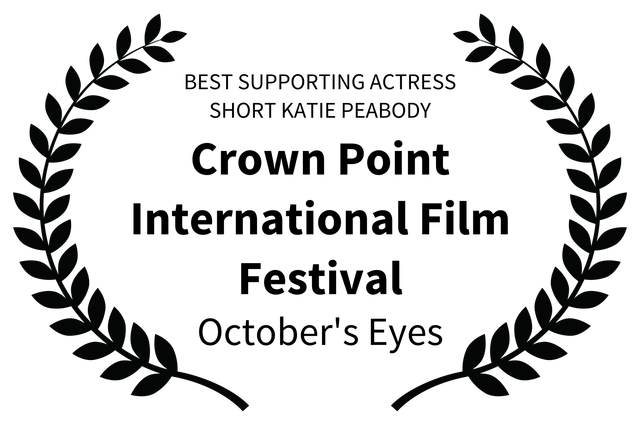 BEST SUPPORTING ACTRESS SHORT KATIE PEABODY - Crown Point International Film Festival - Octobers Eyes BEST SUPPORTING ACTRESS SHORT KATIE PEABODY - Crown Point International Film Festival - Octobers Eyes