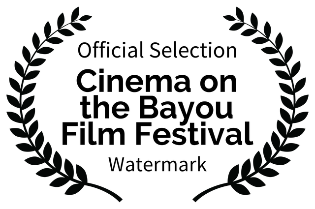 Official Selection - Cinema on the Bayou Film Festival - Watermark Official Selection - Cinema on the Bayou Film Festival - Watermark